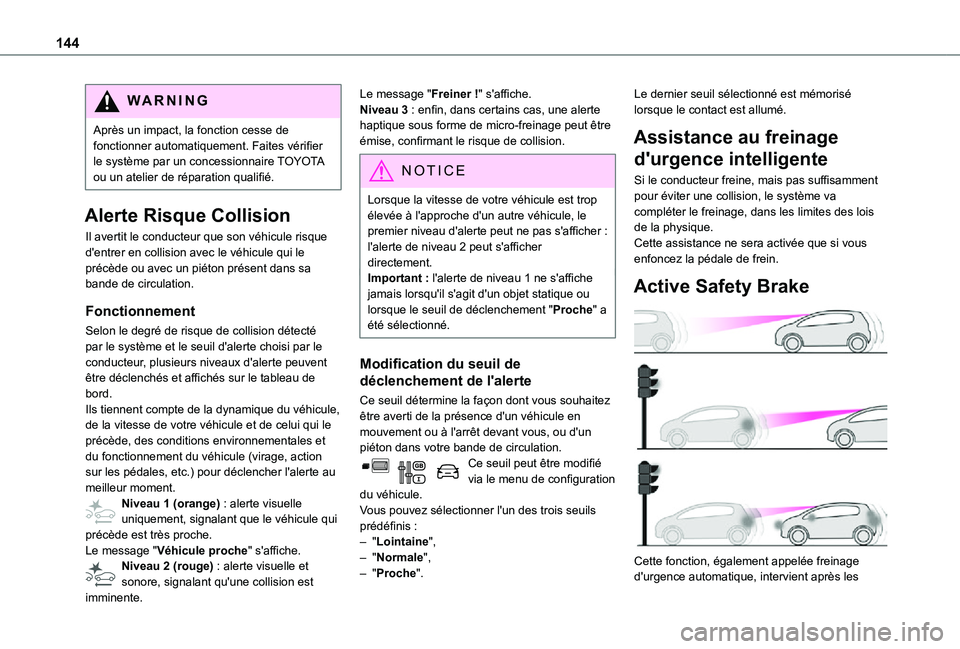 TOYOTA PROACE CITY VERSO 2021  Notices Demploi (in French) 144
WARNI NG
Après un impact, la fonction cesse de fonctionner automatiquement. Faites vérifier le système par un concessionnaire TOYOTA ou un atelier de réparation qualifié.
Alerte Risque Collis