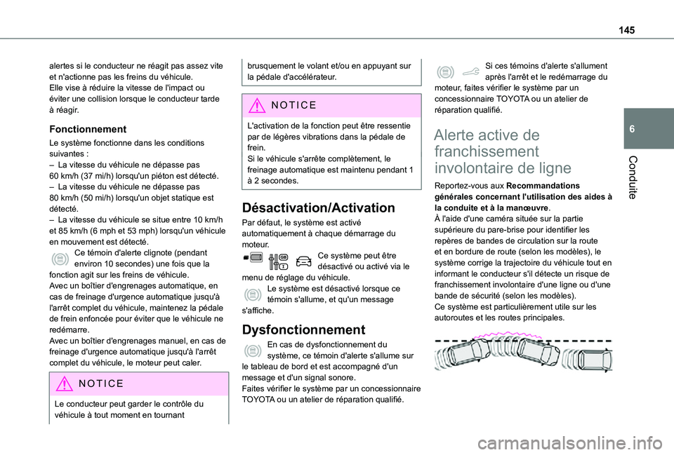TOYOTA PROACE CITY VERSO 2021  Notices Demploi (in French) 145
Conduite
6
alertes si le conducteur ne réagit pas assez vite et n'actionne pas les freins du véhicule.Elle vise à réduire la vitesse de l'impact ou éviter une collision lorsque le con