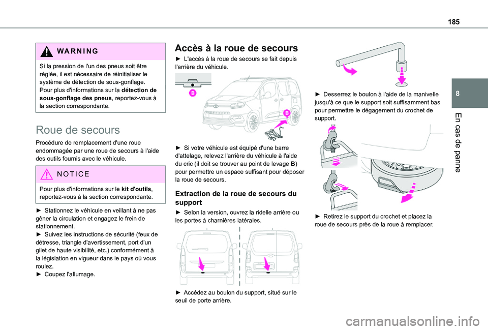 TOYOTA PROACE CITY VERSO 2021 Notices Demploi (in French) 185
En cas de panne
8
WARNI NG
Si la pression de l'un des pneus soit être réglée, il est nécessaire de réinitialiser le système de détection de sous-gonflage.Pour plus d'informations su TOYOTA PROACE CITY VERSO 2021 Notices Demploi (in French) 185
En cas de panne
8
WARNI NG
Si la pression de l'un des pneus soit être réglée, il est nécessaire de réinitialiser le système de détection de sous-gonflage.Pour plus d'informations su