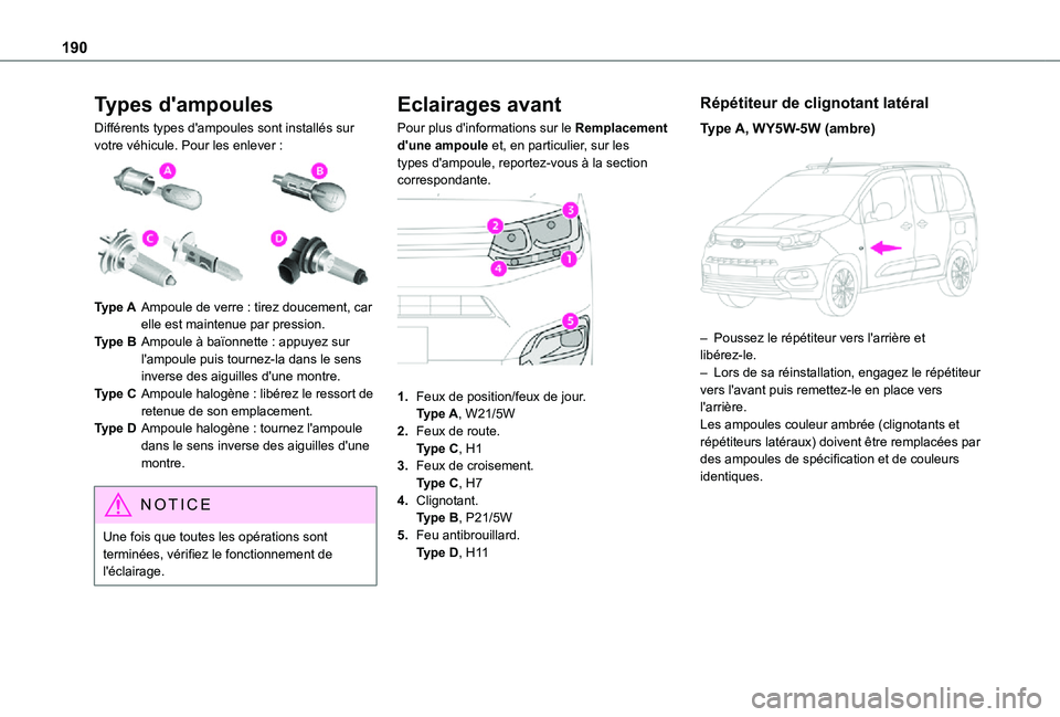 TOYOTA PROACE CITY VERSO 2021 Notices Demploi (in French) 190
Types d'ampoules
Différents types d'ampoules sont installés sur votre véhicule. Pour les enlever :
Type AAmpoule de verre : tirez doucement, car elle est maintenue par pression.
Type TOYOTA PROACE CITY VERSO 2021 Notices Demploi (in French) 190
Types d'ampoules
Différents types d'ampoules sont installés sur votre véhicule. Pour les enlever :
Type AAmpoule de verre : tirez doucement, car elle est maintenue par pression.
Type
