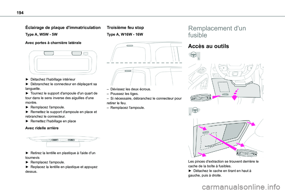 TOYOTA PROACE CITY VERSO 2021  Notices Demploi (in French) 194
Éclairage de plaque d'immatriculation
Type A, W5W - 5W
Avec portes à charnière latérale
 
 
► Détachez l'habillage intérieur► Débranchez le connecteur en déplaçant sa languett