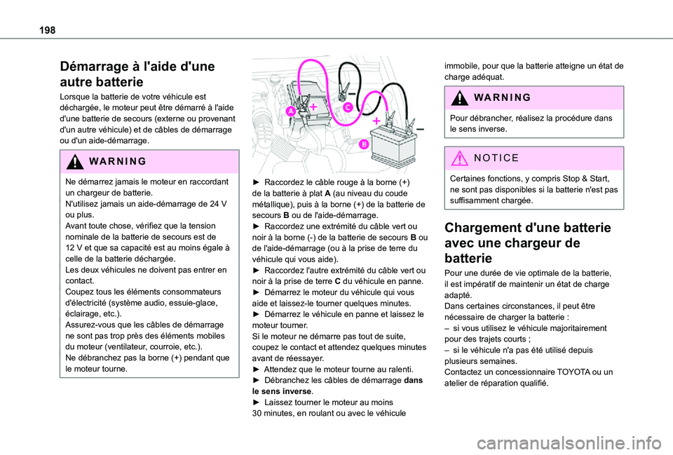 TOYOTA PROACE CITY VERSO 2021  Notices Demploi (in French) 198
Démarrage à l'aide d'une 
autre batterie
Lorsque la batterie de votre véhicule est déchargée, le moteur peut être démarré à l'aide d'une batterie de secours (externe ou pr
