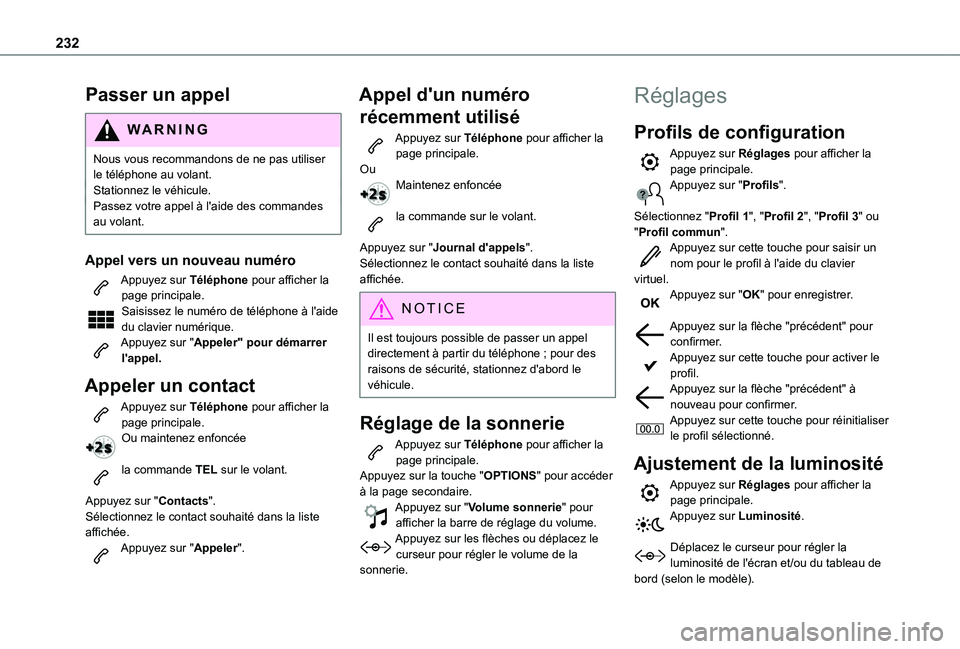 TOYOTA PROACE CITY VERSO 2021  Notices Demploi (in French) 232
Passer un appel
WARNI NG
Nous vous recommandons de ne pas utiliser le téléphone au volant.Stationnez le véhicule.Passez votre appel à l'aide des commandes au volant.
Appel vers un nouveau 