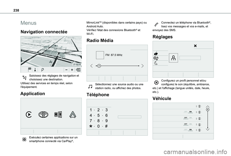 TOYOTA PROACE CITY VERSO 2021  Notices Demploi (in French) 238
Menus
Navigation connectée 
 
Saisissez des réglages de navigation et choisissez une destination.Utilisez des services en temps réel, selon l'équipement.
Application 
 
Exécutez certaines
