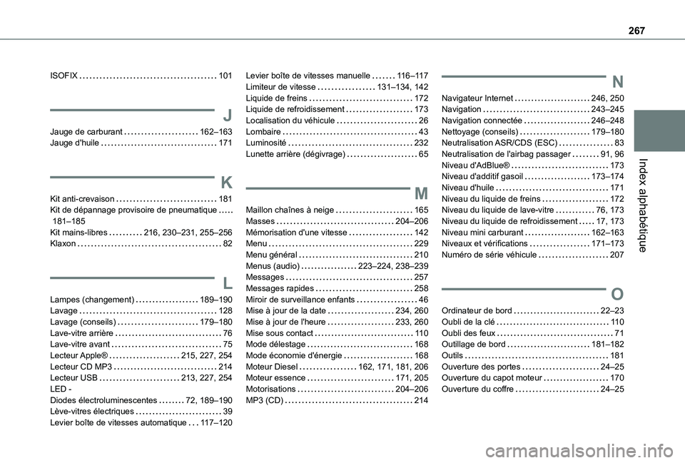 TOYOTA PROACE CITY VERSO 2021  Notices Demploi (in French) 267
Index alphabétique
ISOFIX   101
J
Jauge de carburant   162–163Jauge d'huile   171
K
Kit anti-crevaison   181Kit de dépannage provisoire de pneumatique   181–185Kit mains-libres   216, 23