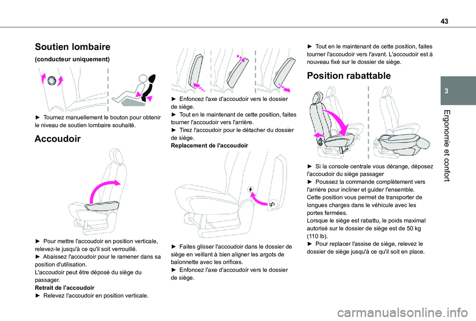 TOYOTA PROACE CITY VERSO 2021 Notices Demploi (in French) 43
Ergonomie et confort
3
Soutien lombaire
(conducteur uniquement)
► Tournez manuellement le bouton pour obtenir le niveau de soutien lombaire souhaité.
Accoudoir
► Pour mettre l'accou TOYOTA PROACE CITY VERSO 2021 Notices Demploi (in French) 43
Ergonomie et confort
3
Soutien lombaire
(conducteur uniquement)
► Tournez manuellement le bouton pour obtenir le niveau de soutien lombaire souhaité.
Accoudoir
► Pour mettre l'accou