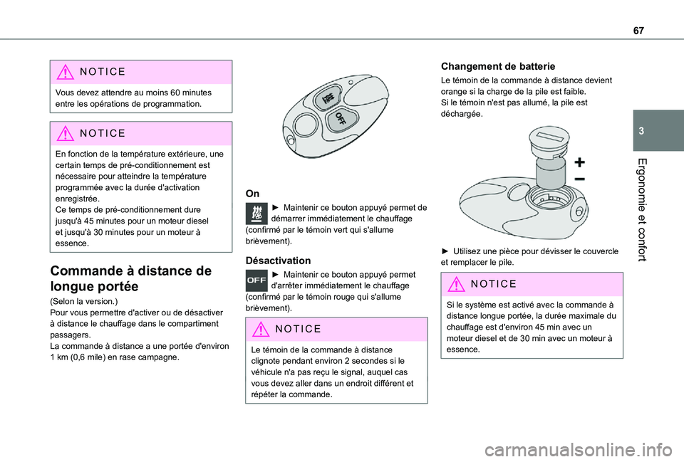 TOYOTA PROACE CITY VERSO 2021  Notices Demploi (in French) 67
Ergonomie et confort
3
NOTIC E
Vous devez attendre au moins 60 minutes entre les opérations de programmation.
NOTIC E
En fonction de la température extérieure, une certain temps de pré-conditio
