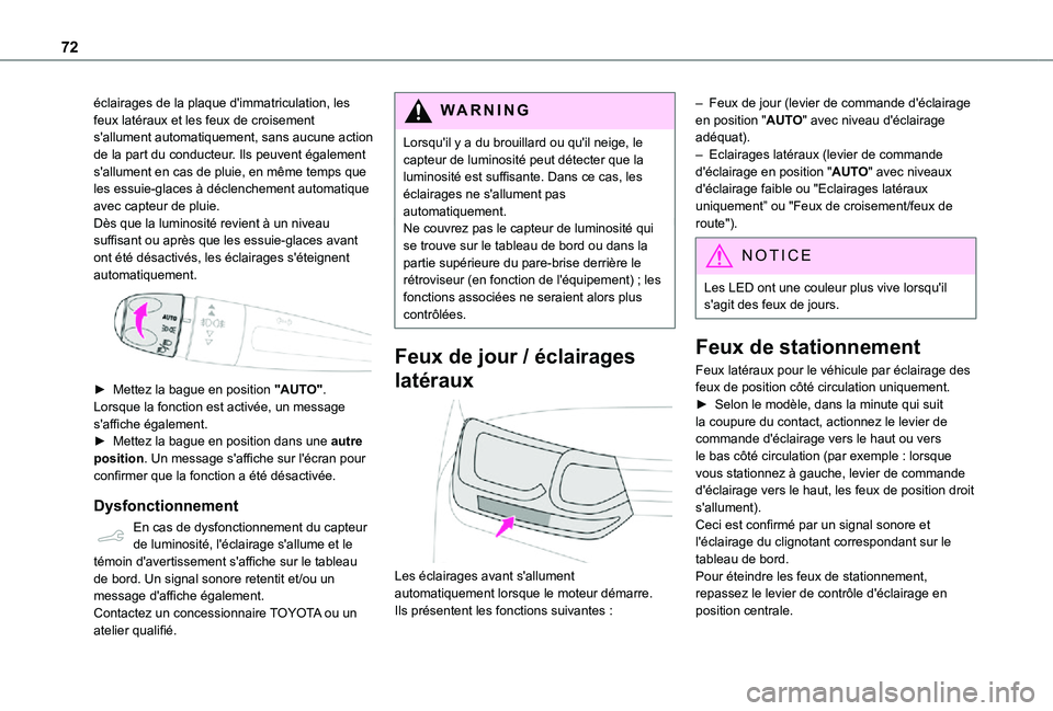 TOYOTA PROACE CITY VERSO 2021  Notices Demploi (in French) 72
éclairages de la plaque d'immatriculation, les feux latéraux et les feux de croisement s'allument automatiquement, sans aucune action de la part du conducteur. Ils peuvent également s
