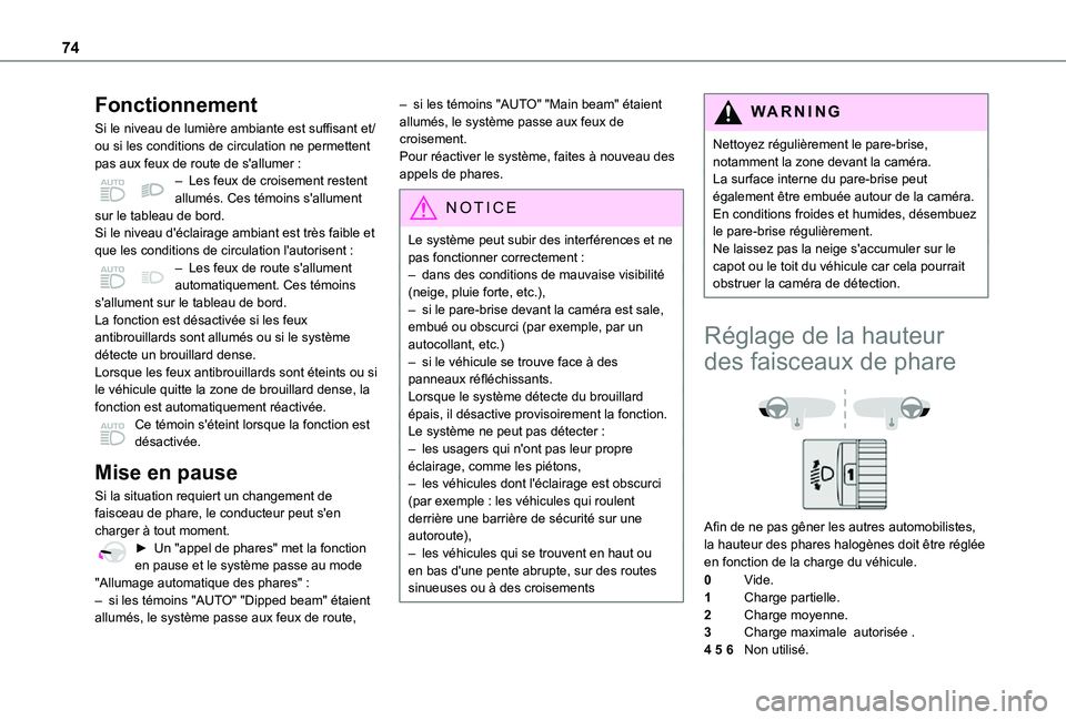 TOYOTA PROACE CITY VERSO 2021  Notices Demploi (in French) 74
Fonctionnement
Si le niveau de lumière ambiante est suffisant et/ou si les conditions de circulation ne permettent pas aux feux de route de s'allumer :– Les feux de croisement restent allum