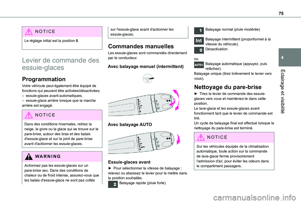 TOYOTA PROACE CITY VERSO 2021  Notices Demploi (in French) 75
Éclairage et visibilité
4
NOTIC E
Le réglage initial est la position 0. 
Levier de commande des 
essuie-glaces
Programmation
Votre véhicule peut également être équipé de fonctions qui peuve