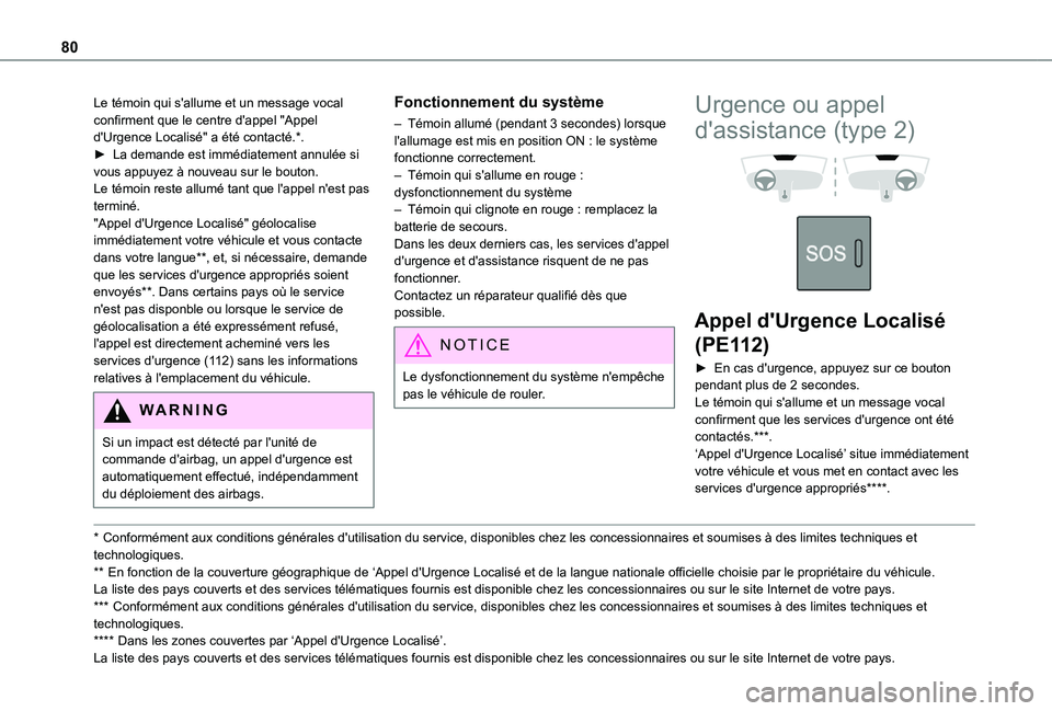 TOYOTA PROACE CITY VERSO 2021  Notices Demploi (in French) 80
Le témoin qui s'allume et un message vocal confirment que le centre d'appel "Appel d'Urgence Localisé" a été contacté.*.► La demande est immédiatement annulée si vous a