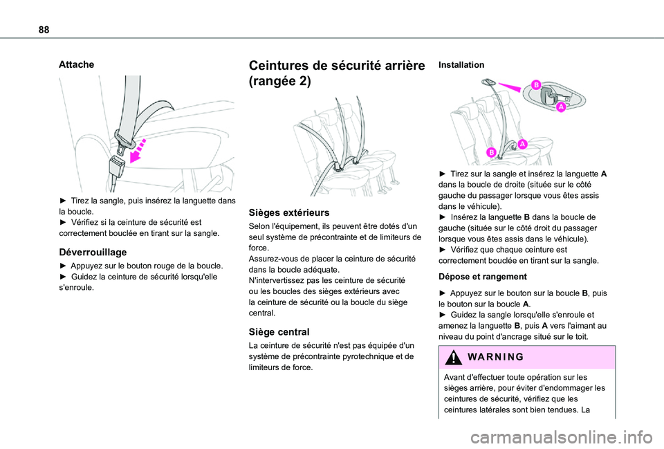 TOYOTA PROACE CITY VERSO 2021 Notices Demploi (in French) 88
Attache
► Tirez la sangle, puis insérez la languette dans la boucle.► Vérifiez si la ceinture de sécurité est correctement bouclée en tirant sur la sangle.
Déverrouillage
► Appuyez TOYOTA PROACE CITY VERSO 2021 Notices Demploi (in French) 88
Attache
► Tirez la sangle, puis insérez la languette dans la boucle.► Vérifiez si la ceinture de sécurité est correctement bouclée en tirant sur la sangle.
Déverrouillage
► Appuyez