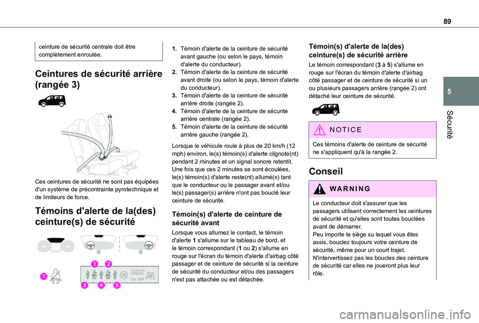TOYOTA PROACE CITY VERSO 2021 Notices Demploi (in French) 89
Sécurité
5
ceinture de sécurité centrale doit être complètement enroulée.
Ceintures de sécurité arrière
(rangée 3)
Ces ceintures de sécurité ne sont pas équipées d'un syst TOYOTA PROACE CITY VERSO 2021 Notices Demploi (in French) 89
Sécurité
5
ceinture de sécurité centrale doit être complètement enroulée.
Ceintures de sécurité arrière
(rangée 3)
Ces ceintures de sécurité ne sont pas équipées d'un syst