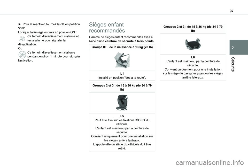 TOYOTA PROACE CITY VERSO 2021  Notices Demploi (in French) 97
Sécurité
5
► Pour le réactiver, tournez la clé en position "ON".Lorsque l'allumage est mis en position ON :Ce témoin d'avertissement s'allume et reste allumé pour signal