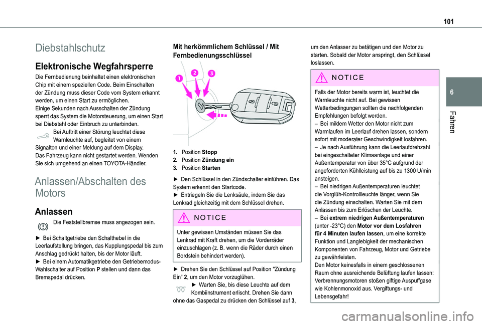 TOYOTA PROACE CITY VERSO 2021 Betriebsanleitungen (in German) 101
Fahren
6
Diebstahlschutz
Elektronische Wegfahrsperre
Die Fernbedienung beinhaltet einen elektronischen Chip mit einem speziellen Code. Beim Einschalten der Zündung muss dieser Code vom System erk TOYOTA PROACE CITY VERSO 2021 Betriebsanleitungen (in German) 101
Fahren
6
Diebstahlschutz
Elektronische Wegfahrsperre
Die Fernbedienung beinhaltet einen elektronischen Chip mit einem speziellen Code. Beim Einschalten der Zündung muss dieser Code vom System erk