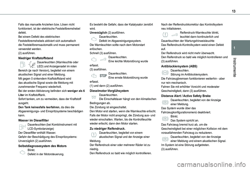 TOYOTA PROACE CITY VERSO 2021  Betriebsanleitungen (in German) 13
Instrumente
1
Falls das manuelle Anziehen bzw. Lösen nicht funktioniert, ist der elektrische Feststellbremshebel defekt.Bei einem Defekt des elektrischen Feststellbremshebels aktiviert sich automa