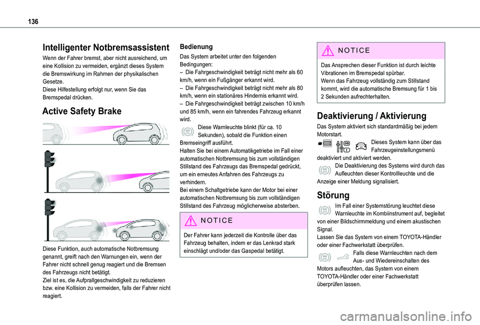 TOYOTA PROACE CITY VERSO 2021  Betriebsanleitungen (in German) 136
Intelligenter Notbremsassistent
Wenn der Fahrer bremst, aber nicht ausreichend, um eine Kollision zu vermeiden, ergänzt dieses System die Bremswirkung im Rahmen der physikalischen Gesetze.Diese H