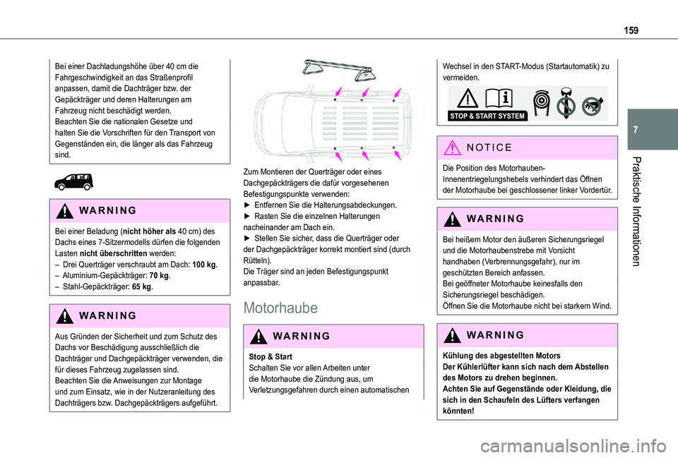 TOYOTA PROACE CITY VERSO 2021 Betriebsanleitungen (in German) 159
Praktische Informationen
7
Bei einer Dachladungshöhe über 40 cm die Fahrgeschwindigkeit an das Straßenprofil anpassen, damit die Dachträger bzw. der Gepäckträger und deren Halterungen am Fah TOYOTA PROACE CITY VERSO 2021 Betriebsanleitungen (in German) 159
Praktische Informationen
7
Bei einer Dachladungshöhe über 40 cm die Fahrgeschwindigkeit an das Straßenprofil anpassen, damit die Dachträger bzw. der Gepäckträger und deren Halterungen am Fah
