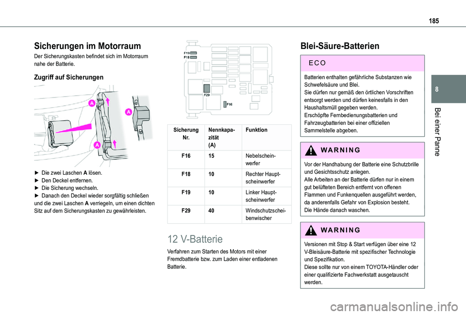 TOYOTA PROACE CITY VERSO 2021 Betriebsanleitungen (in German) 185
Bei einer Panne
8
Sicherungen im Motorraum
Der Sicherungskasten befindet sich im Motorraum nahe der Batterie.
Zugriff auf Sicherungen
► Die zwei Laschen A lösen.► Den Deckel entfernen.► TOYOTA PROACE CITY VERSO 2021 Betriebsanleitungen (in German) 185
Bei einer Panne
8
Sicherungen im Motorraum
Der Sicherungskasten befindet sich im Motorraum nahe der Batterie.
Zugriff auf Sicherungen
► Die zwei Laschen A lösen.► Den Deckel entfernen.►