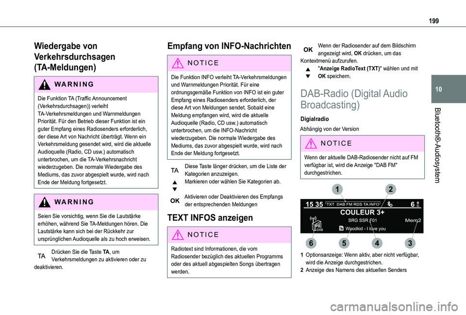 TOYOTA PROACE CITY VERSO 2021  Betriebsanleitungen (in German) 199
Bluetooth®-Audiosystem
10
Wiedergabe von 
Verkehrsdurchsagen 
(TA-Meldungen)
WARNI NG
Die Funktion TA (Traffic Announcement (Verkehrsdurchsagen)) verleiht TA-Verkehrsmeldungen und Warnmeldungen 

