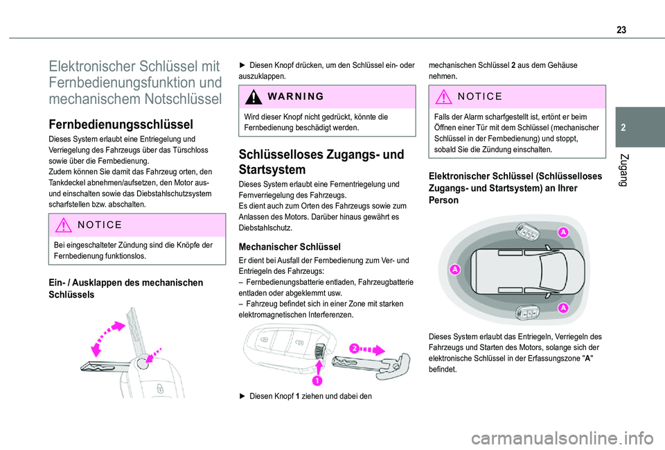 TOYOTA PROACE CITY VERSO 2021 Betriebsanleitungen (in German) 23
Zugang
2
Elektronischer Schlüssel mit
Fernbedienungsfunktion und
mechanischem Notschlüssel
Fernbedienungsschlüssel
Dieses System erlaubt eine Entriegelung und Verriegelung des Fahrzeugs über TOYOTA PROACE CITY VERSO 2021 Betriebsanleitungen (in German) 23
Zugang
2
Elektronischer Schlüssel mit
Fernbedienungsfunktion und
mechanischem Notschlüssel
Fernbedienungsschlüssel
Dieses System erlaubt eine Entriegelung und Verriegelung des Fahrzeugs über