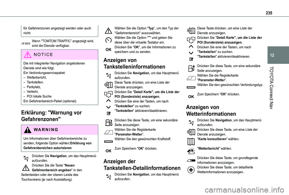 TOYOTA PROACE CITY VERSO 2021 Betriebsanleitungen (in German) 235
TOYOTA Connect Nav
12
für Gefahrenzonen angezeigt werden oder auch nicht.
Wenn "TOMTOM TRAFFIC” angezeigt wird, sind die Dienste verfügbar.
NOTIC E
Die mit integrierter Navigation angebote TOYOTA PROACE CITY VERSO 2021 Betriebsanleitungen (in German) 235
TOYOTA Connect Nav
12
für Gefahrenzonen angezeigt werden oder auch nicht.
Wenn "TOMTOM TRAFFIC” angezeigt wird, sind die Dienste verfügbar.
NOTIC E
Die mit integrierter Navigation angebote