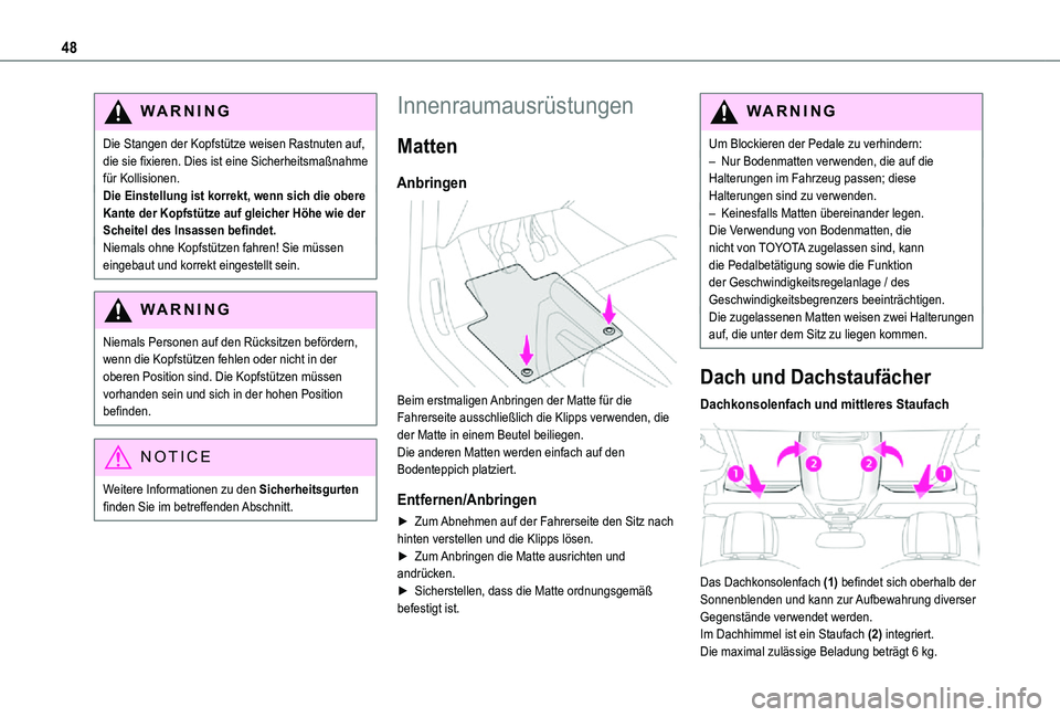 TOYOTA PROACE CITY VERSO 2021  Betriebsanleitungen (in German) 48
WARNI NG
Die Stangen der Kopfstütze weisen Rastnuten auf, die sie fixieren. Dies ist eine Sicherheitsmaßnahme für Kollisionen.Die Einstellung ist korrekt, wenn sich die obere Kante der Kopfstüt
