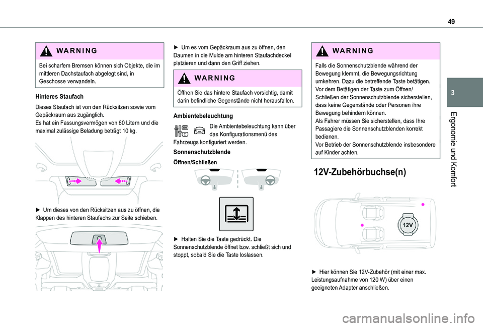 TOYOTA PROACE CITY VERSO 2021  Betriebsanleitungen (in German) 49
Ergonomie und Komfort
3
WARNI NG
Bei scharfem Bremsen können sich Objekte, die im mittleren Dachstaufach abgelegt sind, in Geschosse verwandeln.
Hinteres Staufach
Dieses Staufach ist von den Rück