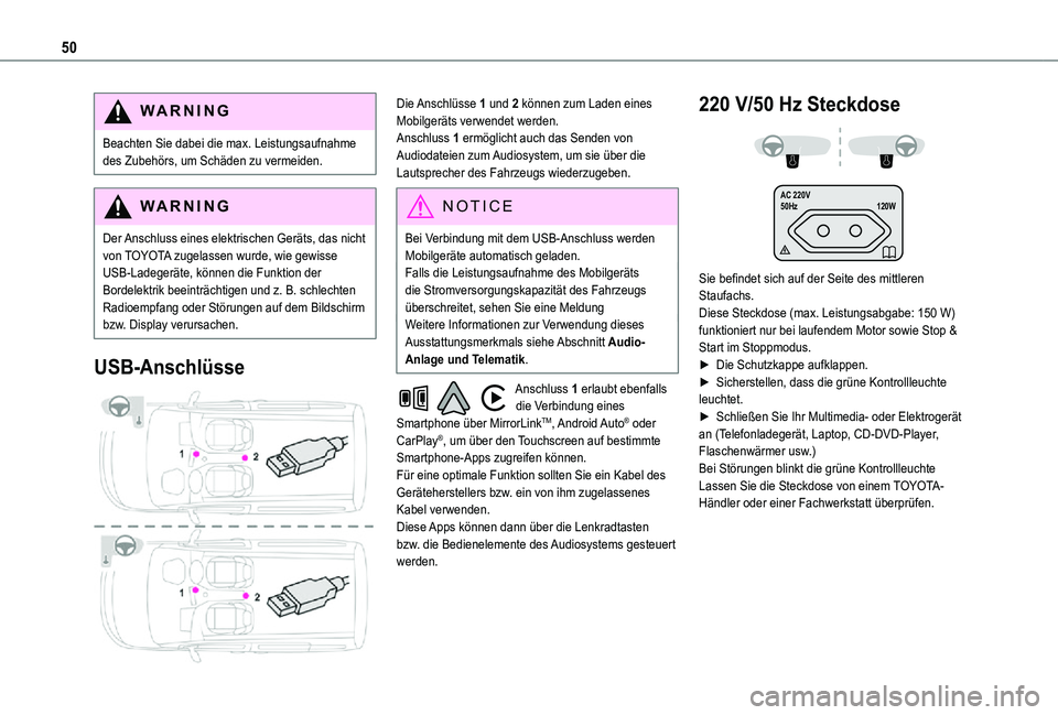 TOYOTA PROACE CITY VERSO 2021  Betriebsanleitungen (in German) 50
WARNI NG
Beachten Sie dabei die max. Leistungsaufnahme des Zubehörs, um Schäden zu vermeiden.
WARNI NG
Der Anschluss eines elektrischen Geräts, das nicht von TOYOTA zugelassen wurde, wie gewisse