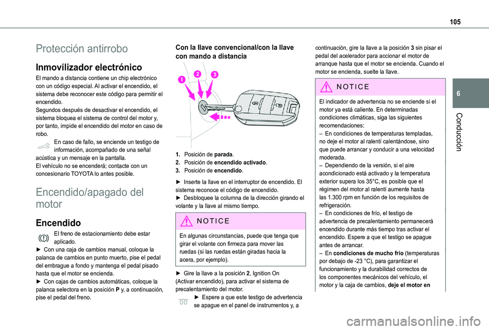 TOYOTA PROACE CITY VERSO 2021 Manuale de Empleo (in Spanish) 105
Conducción
6
Protección antirrobo
Inmovilizador electrónico
El mando a distancia contiene un chip electrónico con un código especial. Al activar el encendido, el sistema debe reconocer este c TOYOTA PROACE CITY VERSO 2021 Manuale de Empleo (in Spanish) 105
Conducción
6
Protección antirrobo
Inmovilizador electrónico
El mando a distancia contiene un chip electrónico con un código especial. Al activar el encendido, el sistema debe reconocer este c