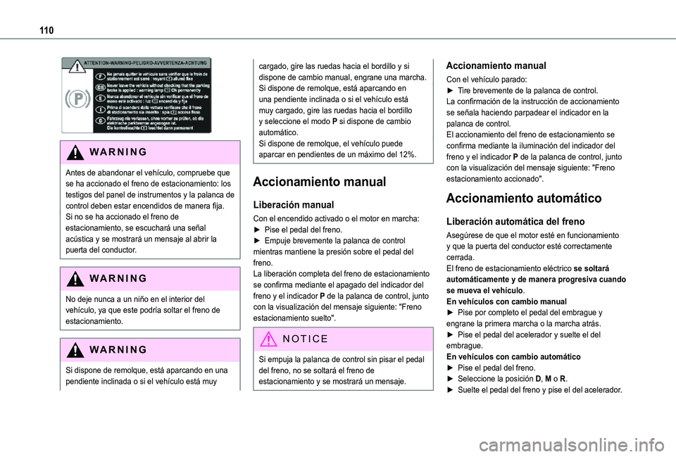 TOYOTA PROACE CITY VERSO 2021 Manuale de Empleo (in Spanish) 11 0
WARNI NG
Antes de abandonar el vehículo, compruebe que se ha accionado el freno de estacionamiento: los testigos del panel de instrumentos y la palanca de control deben estar encendidos de man TOYOTA PROACE CITY VERSO 2021 Manuale de Empleo (in Spanish) 11 0
WARNI NG
Antes de abandonar el vehículo, compruebe que se ha accionado el freno de estacionamiento: los testigos del panel de instrumentos y la palanca de control deben estar encendidos de man