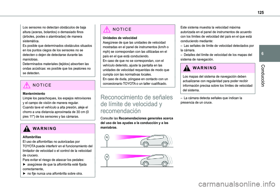 TOYOTA PROACE CITY VERSO 2021 Manuale de Empleo (in Spanish) 125
Conducción
6
Los sensores no detectan obstáculos de baja altura (aceras, bolardos) o demasiado finos (árboles, postes o alambradas) de manera sistemática.Es posible que determinados obstáculo TOYOTA PROACE CITY VERSO 2021 Manuale de Empleo (in Spanish) 125
Conducción
6
Los sensores no detectan obstáculos de baja altura (aceras, bolardos) o demasiado finos (árboles, postes o alambradas) de manera sistemática.Es posible que determinados obstáculo