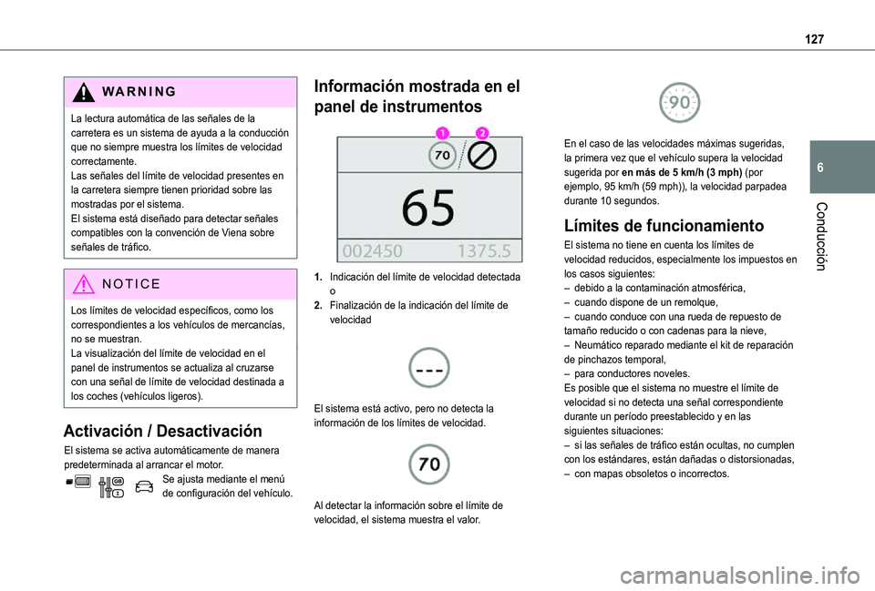 TOYOTA PROACE CITY VERSO 2021 Manuale de Empleo (in Spanish) 127
Conducción
6
WARNI NG
La lectura automática de las señales de la carretera es un sistema de ayuda a la conducción que no siempre muestra los límites de velocidad correctamente.Las señales de TOYOTA PROACE CITY VERSO 2021 Manuale de Empleo (in Spanish) 127
Conducción
6
WARNI NG
La lectura automática de las señales de la carretera es un sistema de ayuda a la conducción que no siempre muestra los límites de velocidad correctamente.Las señales de