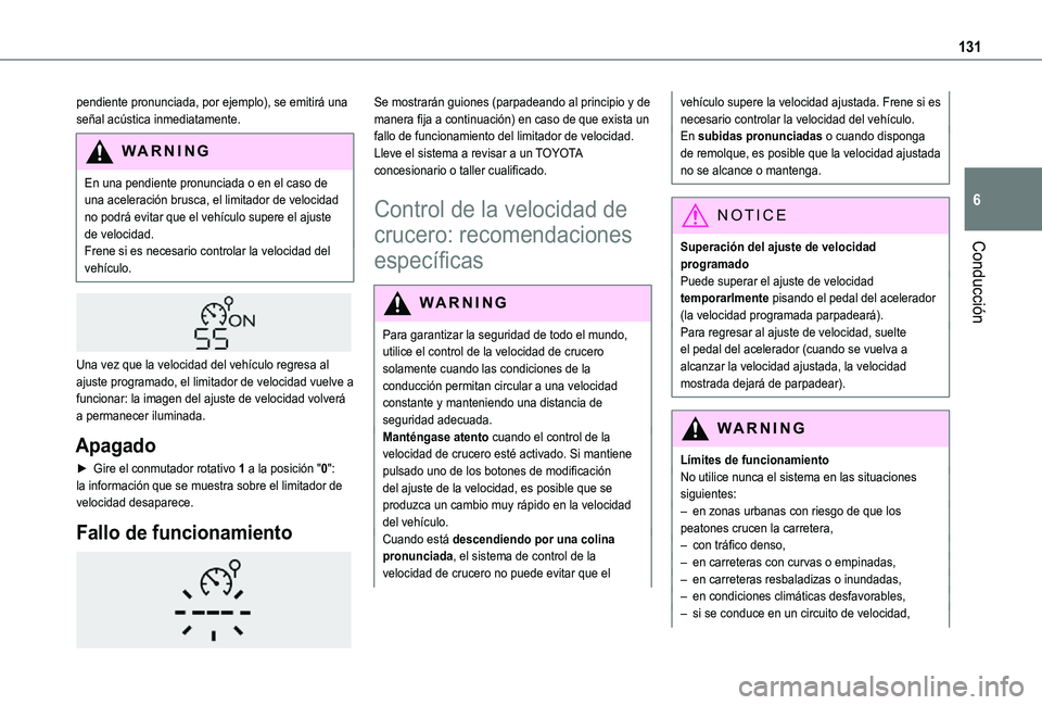 TOYOTA PROACE CITY VERSO 2021  Manuale de Empleo (in Spanish) 131
Conducción
6
pendiente pronunciada, por ejemplo), se emitirá una señal acústica inmediatamente.
WARNI NG
En una pendiente pronunciada o en el caso de una aceleración brusca, el limitador de v