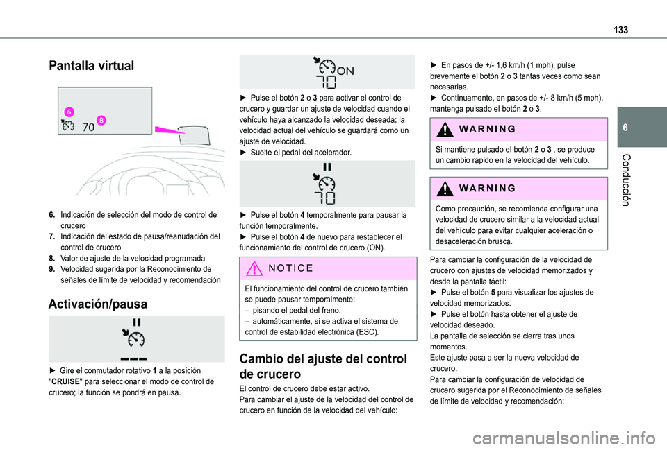 TOYOTA PROACE CITY VERSO 2021  Manuale de Empleo (in Spanish) 133
Conducción
6
Pantalla virtual 
 
6.Indicación de selección del modo de control de crucero
7.Indicación del estado de pausa/reanudación del control de crucero
8.Valor de ajuste de la velocidad