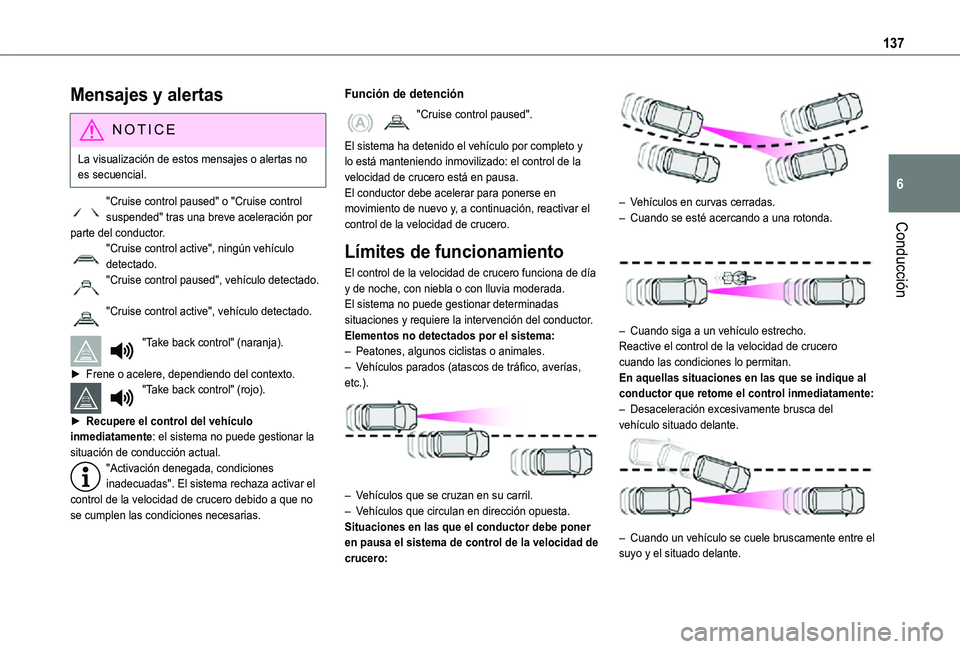 TOYOTA PROACE CITY VERSO 2021  Manuale de Empleo (in Spanish) 137
Conducción
6
Mensajes y alertas
NOTIC E
La visualización de estos mensajes o alertas no es secuencial.
"Cruise control paused" o "Cruise control suspended" tras una breve acelera