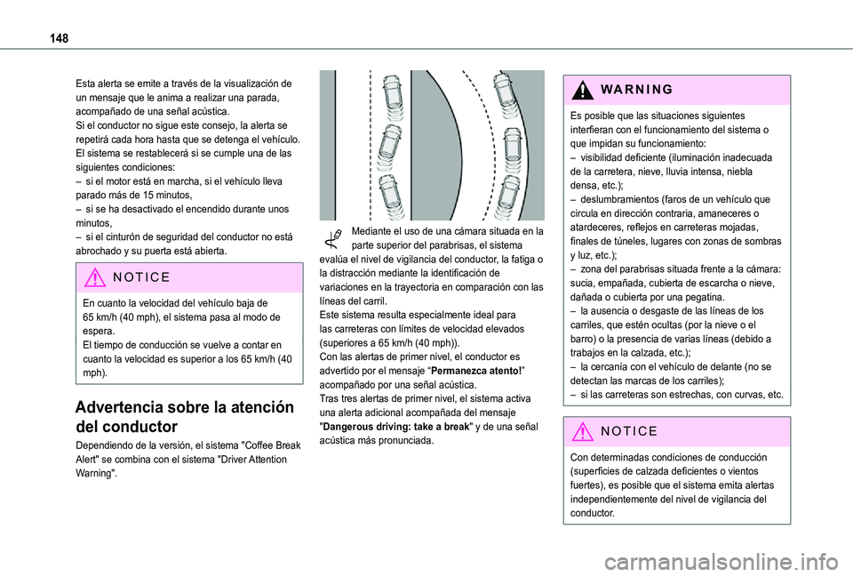 TOYOTA PROACE CITY VERSO 2021  Manuale de Empleo (in Spanish) 148
Esta alerta se emite a través de la visualización de un mensaje que le anima a realizar una parada, acompañado de una señal acústica.Si el conductor no sigue este consejo, la alerta se repeti
