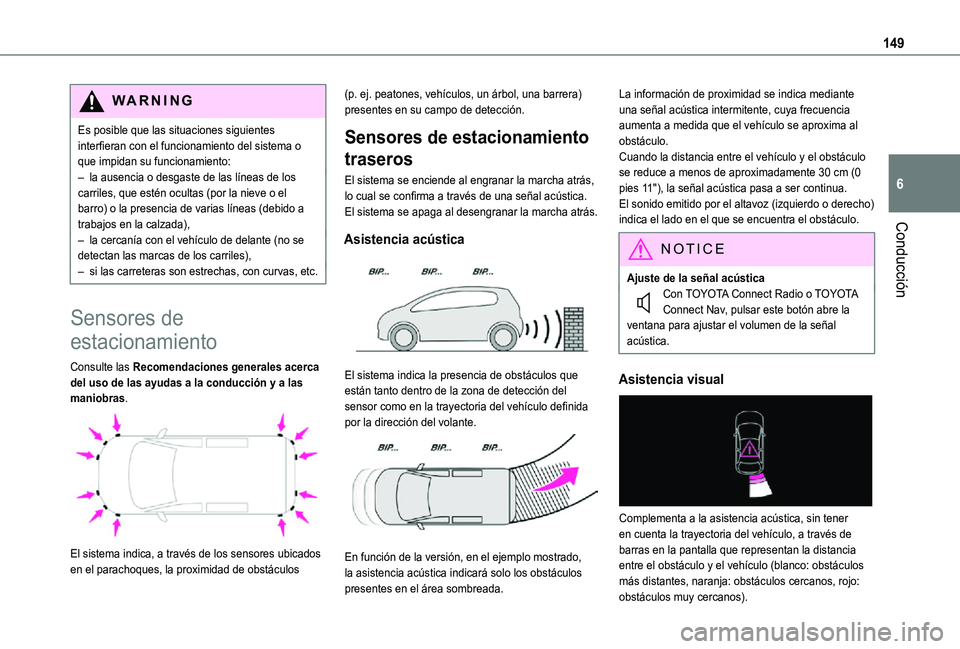 TOYOTA PROACE CITY VERSO 2021  Manuale de Empleo (in Spanish) 149
Conducción
6
WARNI NG
Es posible que las situaciones siguientes interfieran con el funcionamiento del sistema o que impidan su funcionamiento:– la ausencia o desgaste de las líneas de los carr