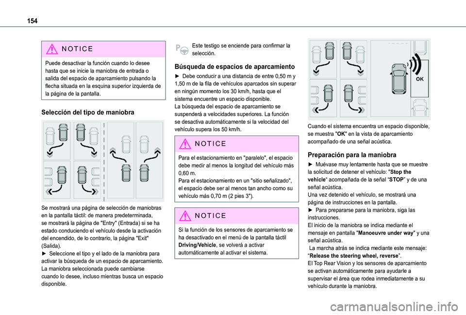 TOYOTA PROACE CITY VERSO 2021  Manuale de Empleo (in Spanish) 154
NOTIC E
Puede desactivar la función cuando lo desee hasta que se inicie la maniobra de entrada o salida del espacio de aparcamiento pulsando la flecha situada en la esquina superior izquierda de 
