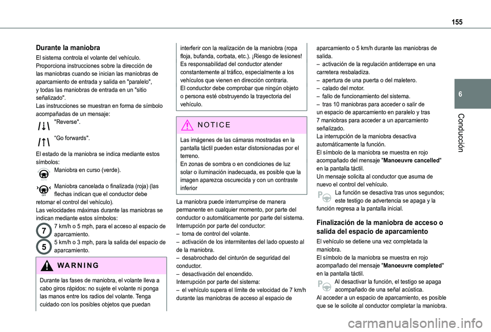 TOYOTA PROACE CITY VERSO 2021  Manuale de Empleo (in Spanish) 155
Conducción
6
Durante la maniobra
El sistema controla el volante del vehículo. Proporciona instrucciones sobre la dirección de las maniobras cuando se inician las maniobras de aparcamiento de en