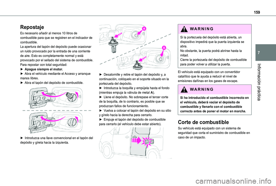 TOYOTA PROACE CITY VERSO 2021  Manuale de Empleo (in Spanish) 159
Información práctica
7
Repostaje
Es necesario añadir al menos 10 litros de combustible para que se registren en el indicador de combustible.La apertura del tapón del depósito puede ocasionar 