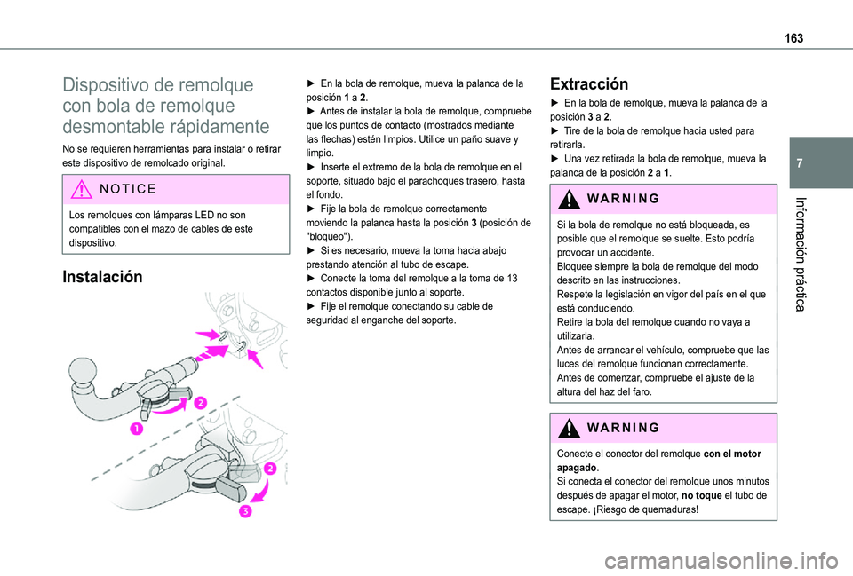 TOYOTA PROACE CITY VERSO 2021  Manuale de Empleo (in Spanish) 163
Información práctica
7
Dispositivo de remolque 
con bola de remolque 
desmontable rápidamente
No se requieren herramientas para instalar o retirar este dispositivo de remolcado original.
NOTIC 