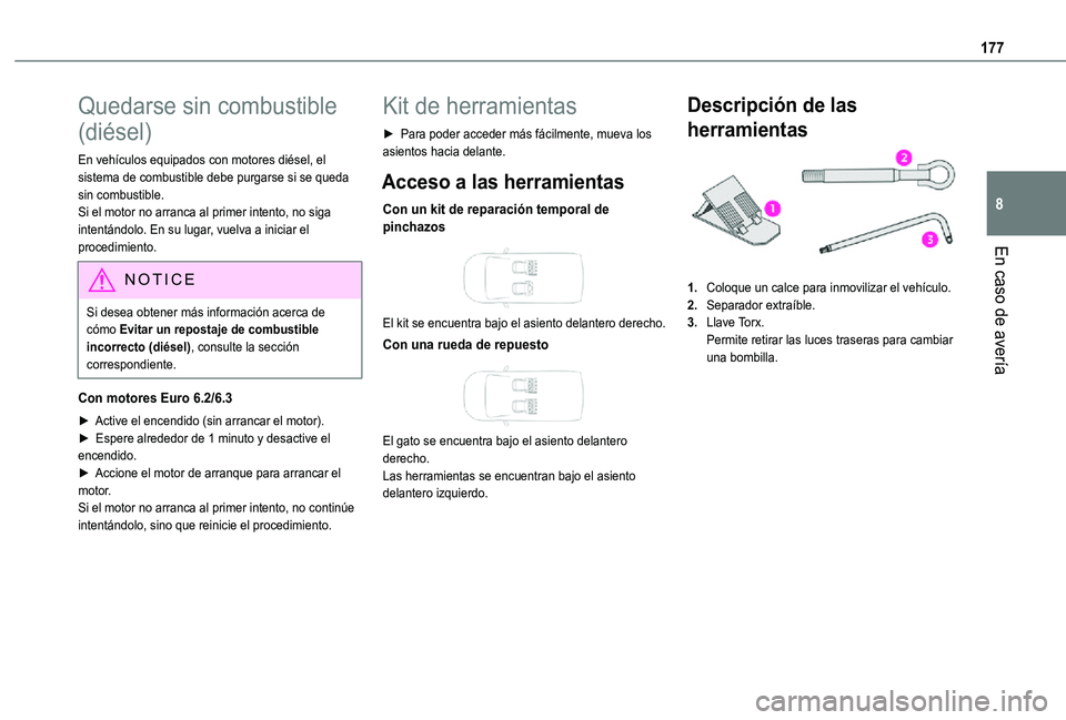 TOYOTA PROACE CITY VERSO 2021  Manuale de Empleo (in Spanish) 177
En caso de avería
8
Quedarse sin combustible 
(diésel)
En vehículos equipados con motores diésel, el sistema de combustible debe purgarse si se queda sin combustible.Si el motor no arranca al 