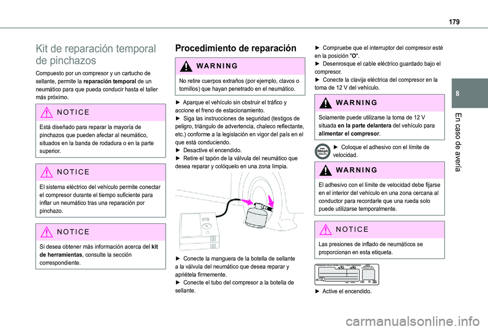 TOYOTA PROACE CITY VERSO 2021  Manuale de Empleo (in Spanish) 179
En caso de avería
8
Kit de reparación temporal 
de pinchazos
Compuesto por un compresor y un cartucho de sellante, permite la reparación temporal de un neumático para que pueda conducir hasta 