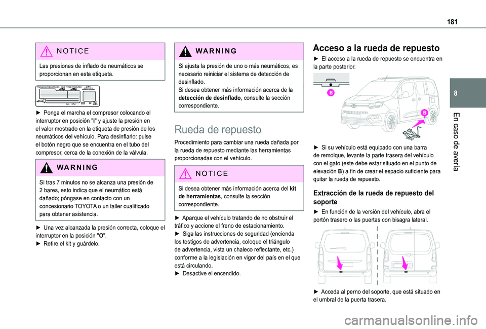 TOYOTA PROACE CITY VERSO 2021  Manuale de Empleo (in Spanish) 181
En caso de avería
8
NOTIC E
Las presiones de inflado de neumáticos se proporcionan en esta etiqueta.
 
 
► Ponga el marcha el compresor colocando el interruptor en posición "I" y ajus