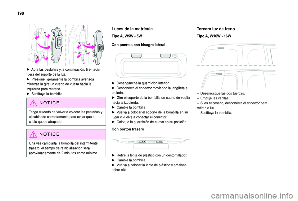 TOYOTA PROACE CITY VERSO 2021  Manuale de Empleo (in Spanish) 190
 
► Abra las pestañas y, a continuación, tire hacia fuera del soporte de la luz.►  Presione ligeramente la bombilla averiada mientras la gira un cuarto de vuelta hacia la izquierda para reti