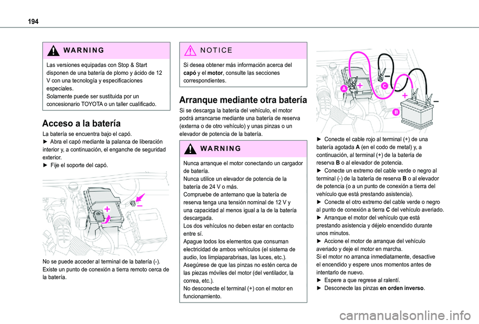 TOYOTA PROACE CITY VERSO 2021  Manuale de Empleo (in Spanish) 194
WARNI NG
Las versiones equipadas con Stop & Start disponen de una batería de plomo y ácido de 12 V con una tecnología y especificaciones especiales.Solamente puede ser sustituida por un concesi