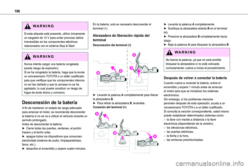 TOYOTA PROACE CITY VERSO 2021  Manuale de Empleo (in Spanish) 196
WARNI NG
Si esta etiqueta está presente, utilice únicamente un cargador de 12 V para evitar provocar daños irreversibles en los componentes eléctricos relacionados con el sistema Stop & Start.