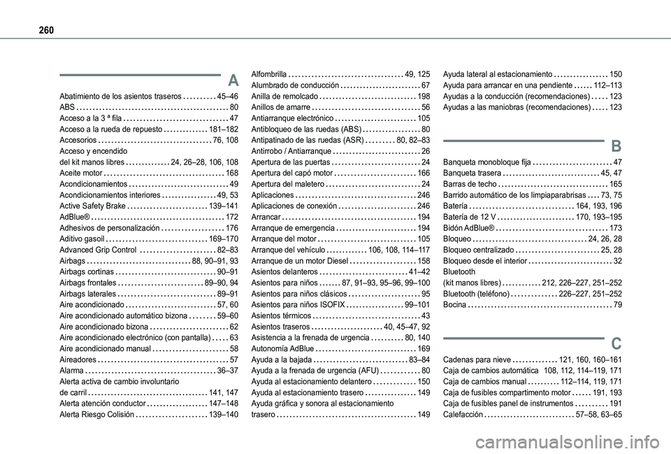 TOYOTA PROACE CITY VERSO 2021 Manuale de Empleo (in Spanish) 260
A
Abatimiento de los asientos traseros 45–46ABS 80Acceso a la 3 ª fila 47Acceso a la rueda de repuesto 181–182Accesorios 76, 108Acceso y encendido del kit manos libres 24, 26–2 TOYOTA PROACE CITY VERSO 2021 Manuale de Empleo (in Spanish) 260
A
Abatimiento de los asientos traseros 45–46ABS 80Acceso a la 3 ª fila 47Acceso a la rueda de repuesto 181–182Accesorios 76, 108Acceso y encendido del kit manos libres 24, 26–2