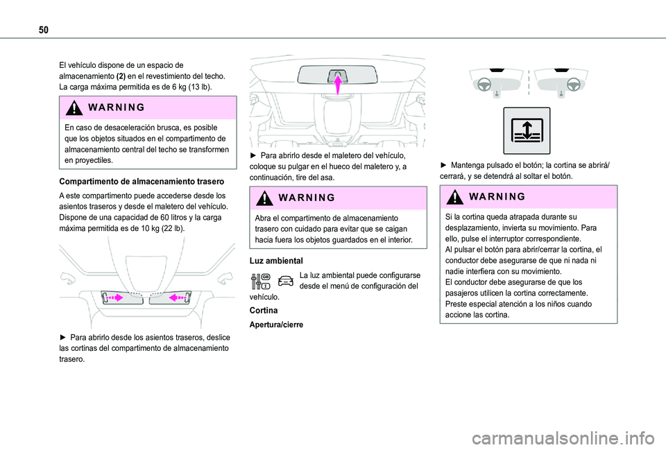 TOYOTA PROACE CITY VERSO 2021 Manuale de Empleo (in Spanish) 50
El vehículo dispone de un espacio de almacenamiento (2) en el revestimiento del techo.La carga máxima permitida es de 6 kg (13 lb).
WARNI NG
En caso de desaceleración brusca, es posible que los TOYOTA PROACE CITY VERSO 2021 Manuale de Empleo (in Spanish) 50
El vehículo dispone de un espacio de almacenamiento (2) en el revestimiento del techo.La carga máxima permitida es de 6 kg (13 lb).
WARNI NG
En caso de desaceleración brusca, es posible que los